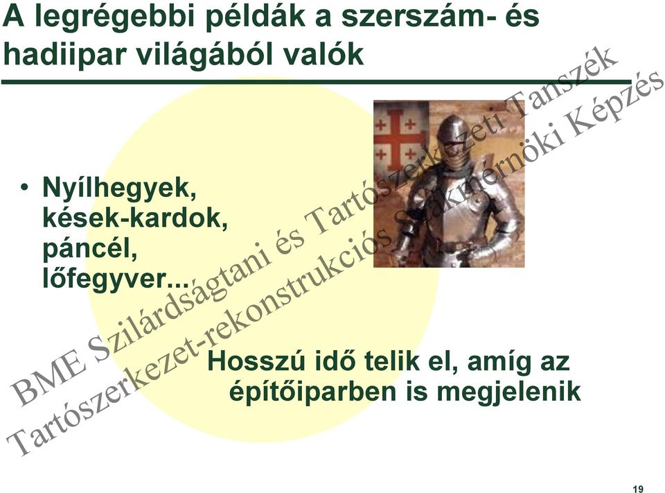 kések-kardok, páncél, lőfegyver.