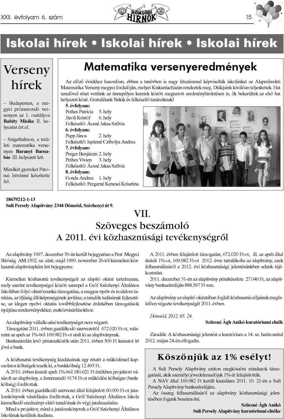 Matematika versenyeredmények Az előző éviekhez hasonlóan, ebben a tanévben is nagy létszámmal képviseltük iskolánkat az Alapműveleti Matematika Verseny megyei fordulóján, melyet Kiskunlacházán