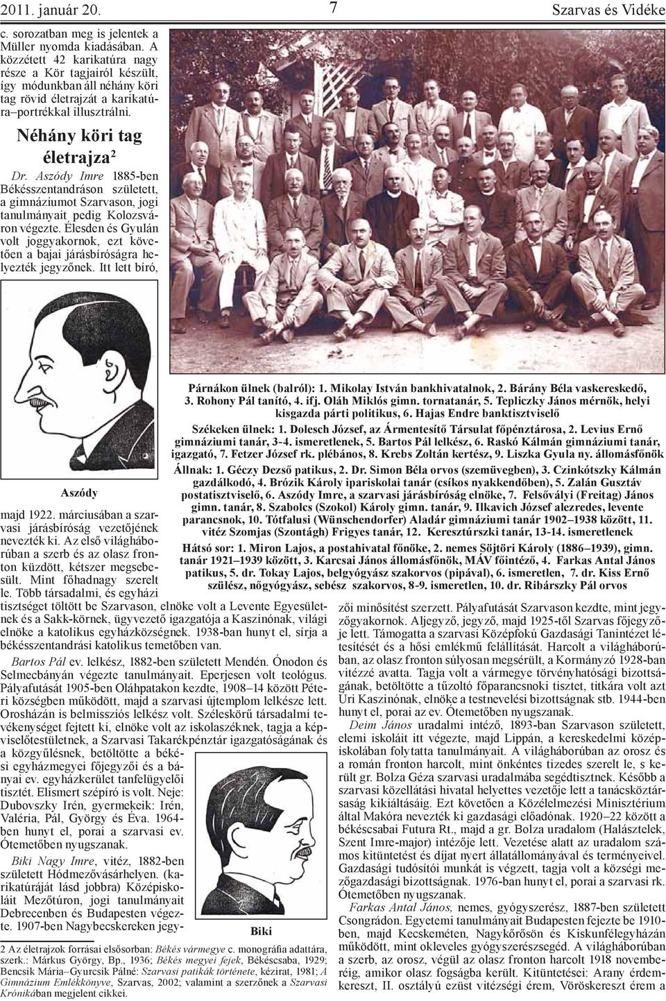 Aszódy Imre 1885-ben Békésszentandráson született, a gimnáziumot Szarvason, jogi tanulmányait pedig Kolozsváron végezte.