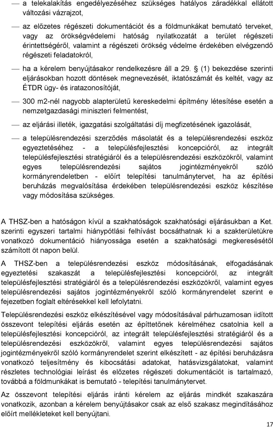 (1) bekezdése szerinti eljárásokban hozott döntések megnevezését, iktatószámát és keltét, vagy az ÉTDR ügy- és iratazonosítóját, 300 m2-nél nagyobb alapterületű kereskedelmi építmény létesítése