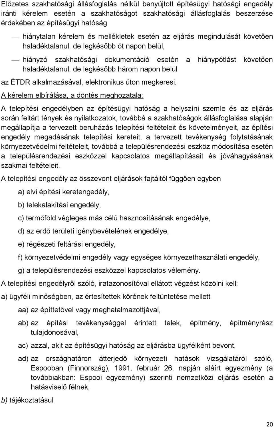 de legkésőbb három napon belül az ÉTDR alkalmazásával, elektronikus úton megkeresi.