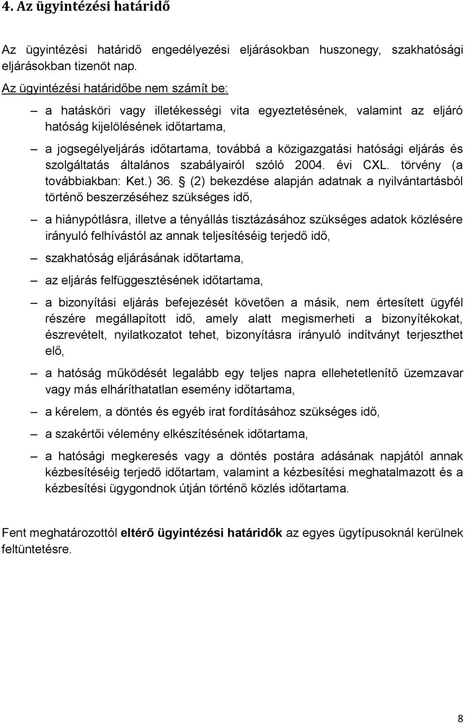 közigazgatási hatósági eljárás és szolgáltatás általános szabályairól szóló 2004. évi CXL. törvény (a továbbiakban: Ket.) 36.