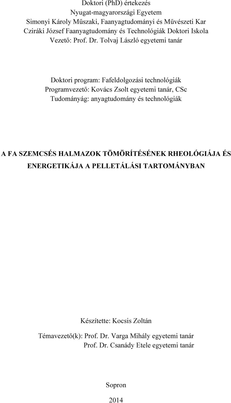 Tolvaj László egyetemi tanár Doktori program: Fafeldolgozási technológiák Programvezető: Kovács Zsolt egyetemi tanár, CSc Tudományág: