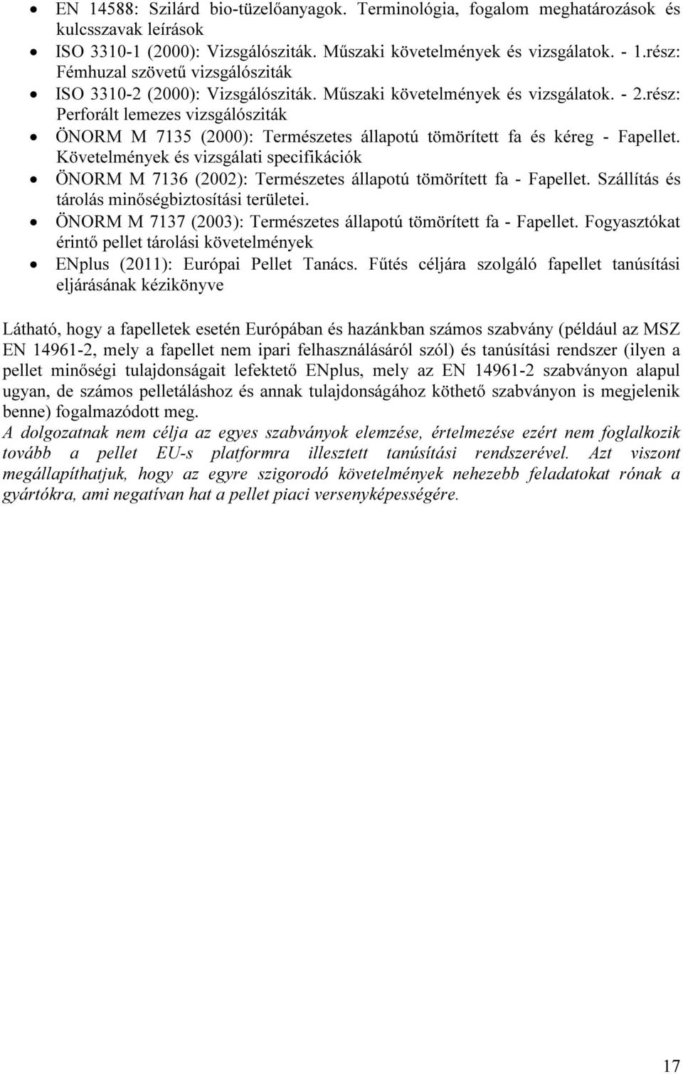 rész: Perforált lemezes vizsgálósziták ÖNORM M 735 (2): Természetes állapotú tömörített fa és kéreg - Fapellet.