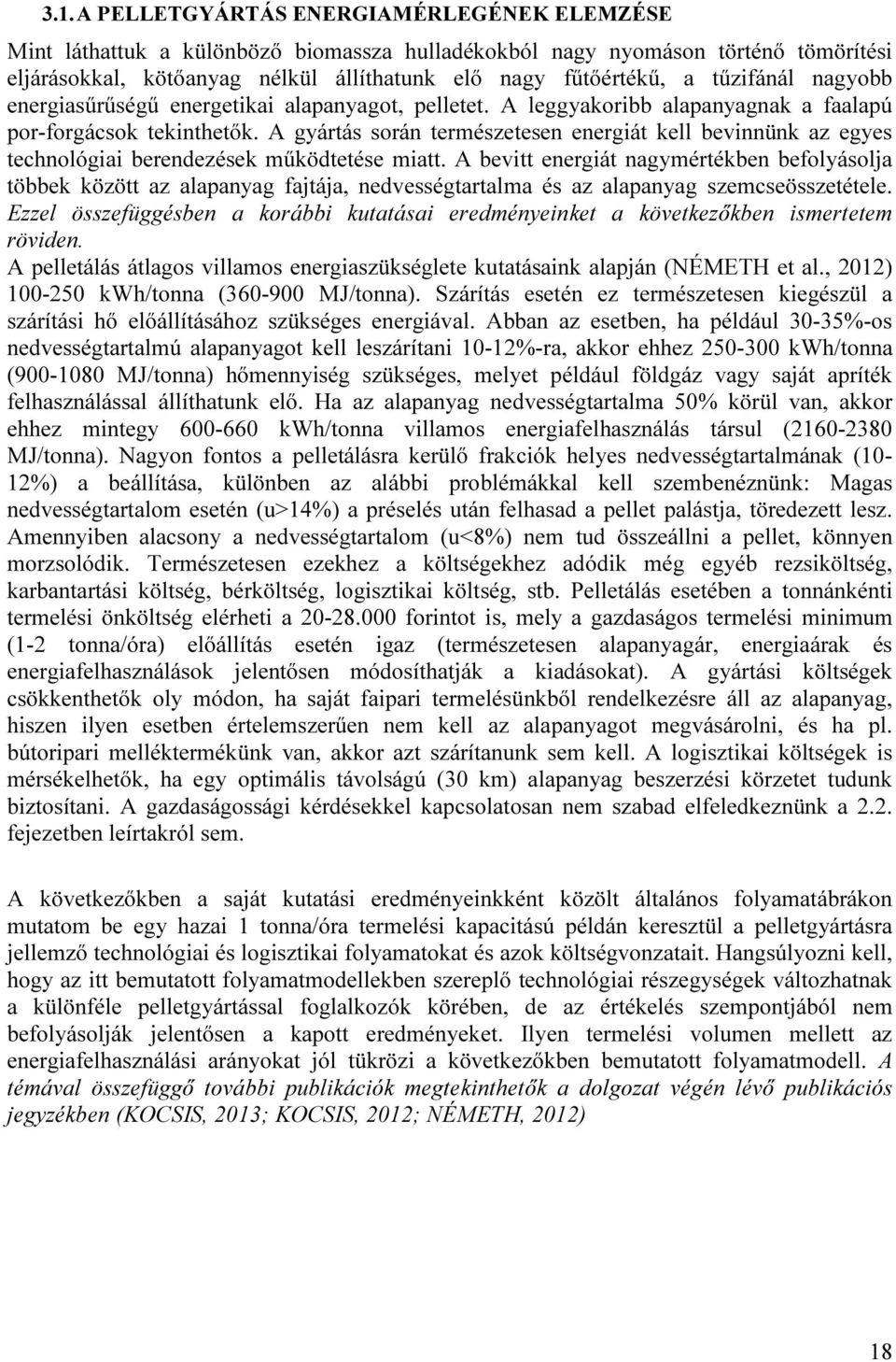 A gyártás során természetesen energiát kell bevinnünk az egyes technológiai berendezések működtetése miatt.