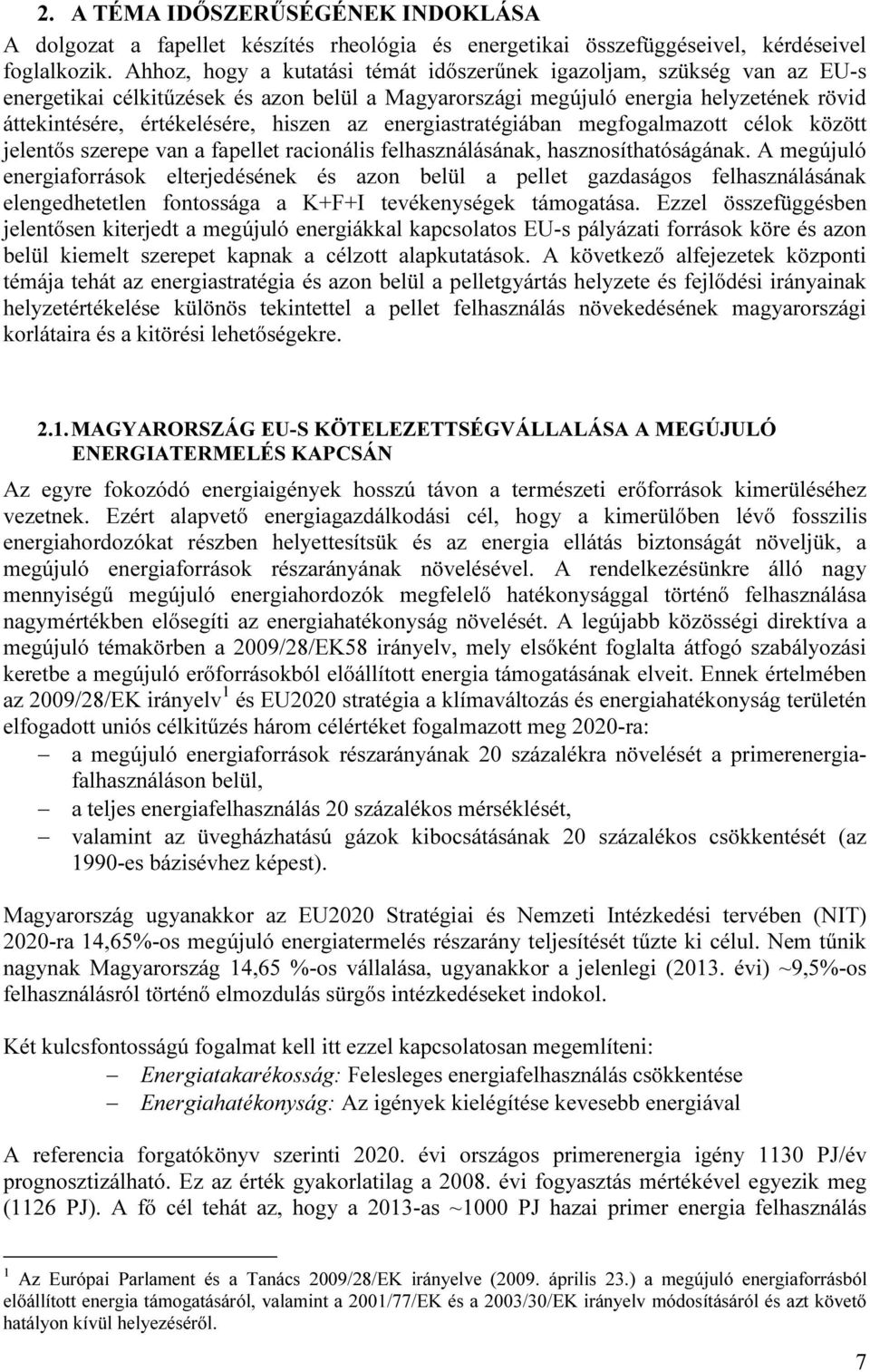 az energiastratégiában megfogalmazott célok között jelentős szerepe van a fapellet racionális felhasználásának, hasznosíthatóságának.