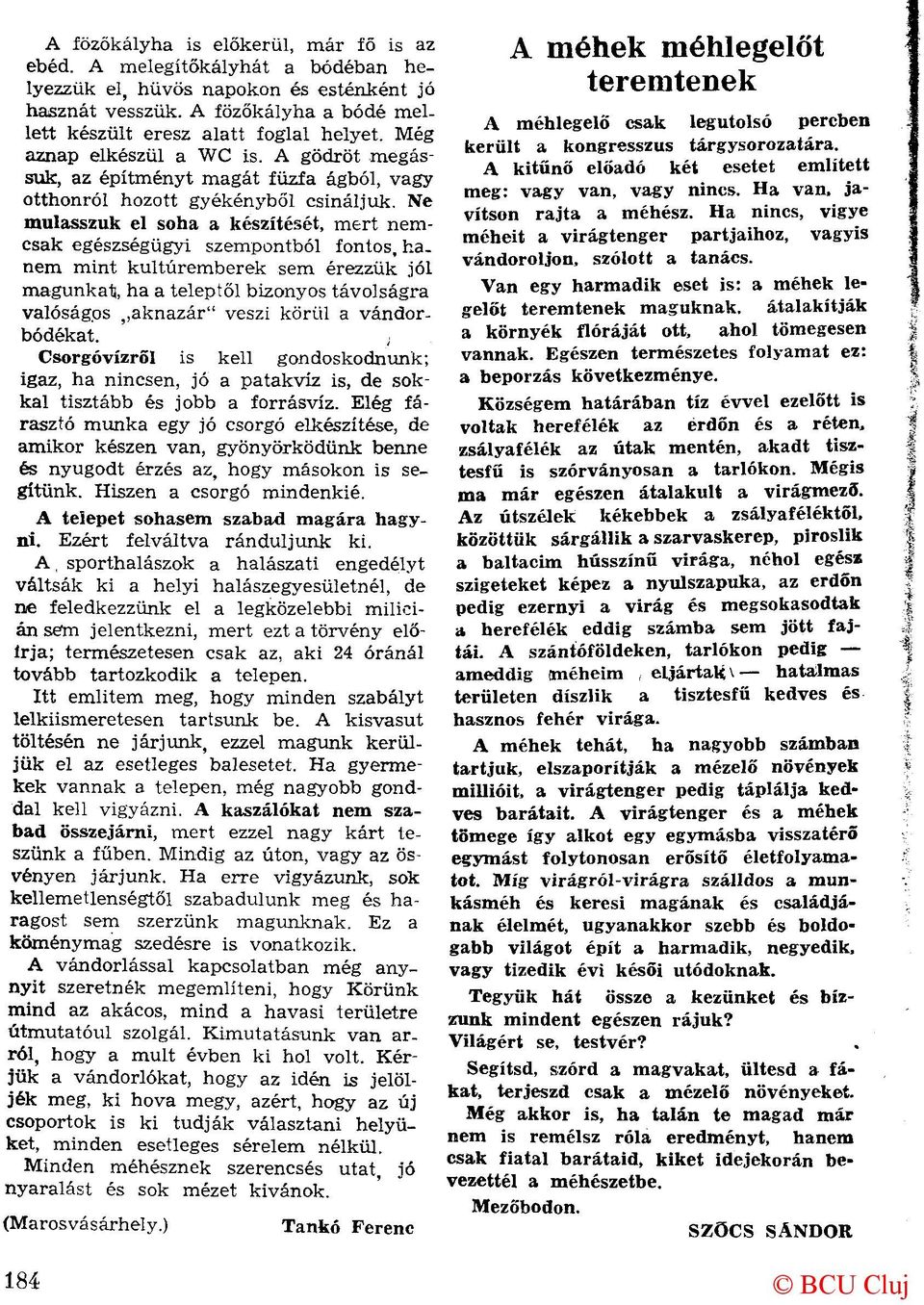 Ne mulasszuk el soha a készítését, mert nemcsak egészségügyi szempontból fontos, hanem mint kultúremberek sem érezzük jól magunkat, ha a teleptől bizonyos távolságra valóságos aknazár" veszi körül a