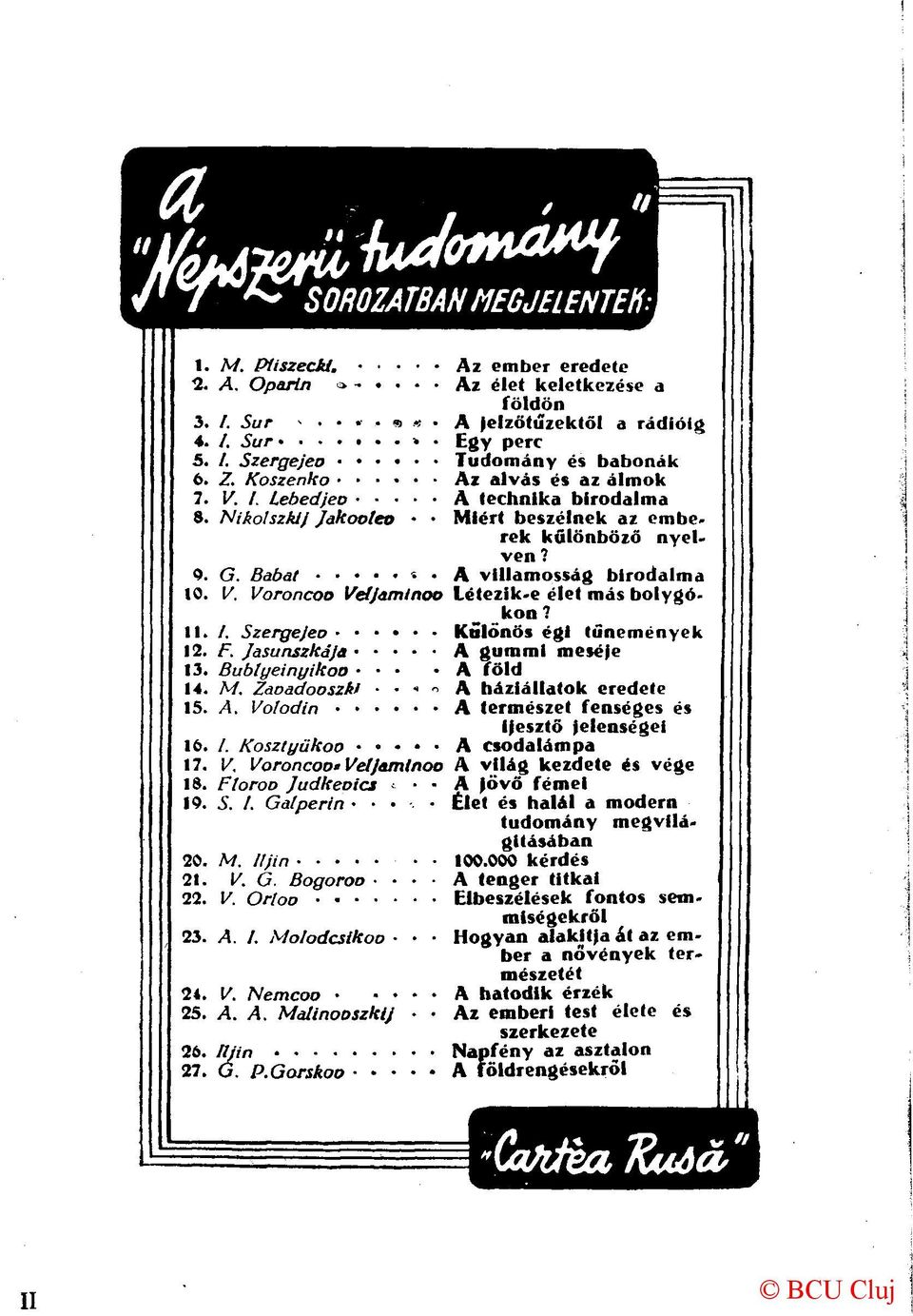 Z. Koszenko Az alvás és az álmok 7. V. I. Lebedjeo A technika birodalma 8. Nikolszkij Jakooteo Miért beszélnek az emberek különböző nyelven? 0. G. Babát ' A villamosság birodalma 10. V. Voroncoo Veíjamlnoo Létezik-e élet más bolygókon?