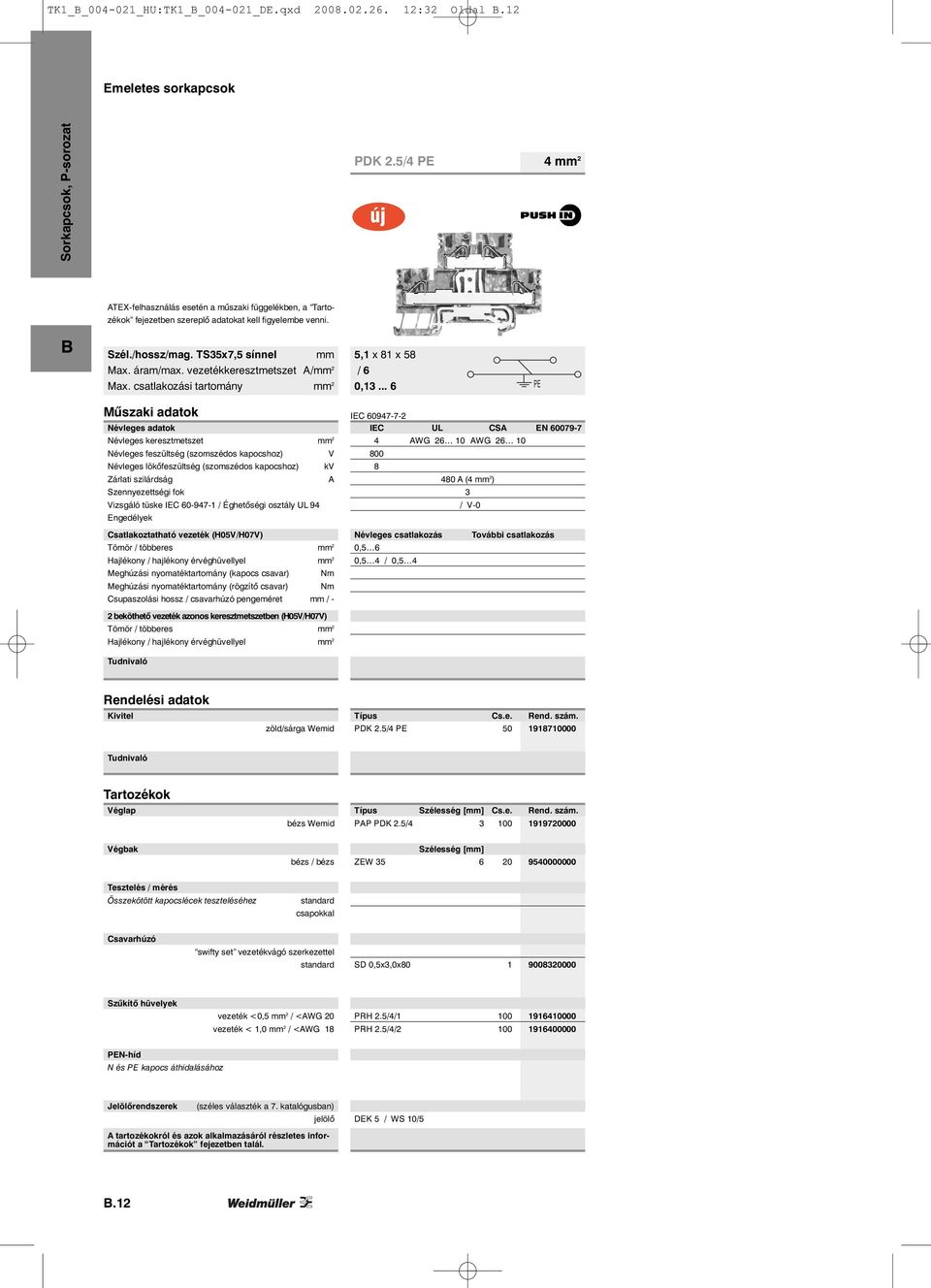 vezetékkeresztmetszet A/mm 2 Max. csatlakozási tartomány mm 2 5,1 x 81 x 58 0,13.