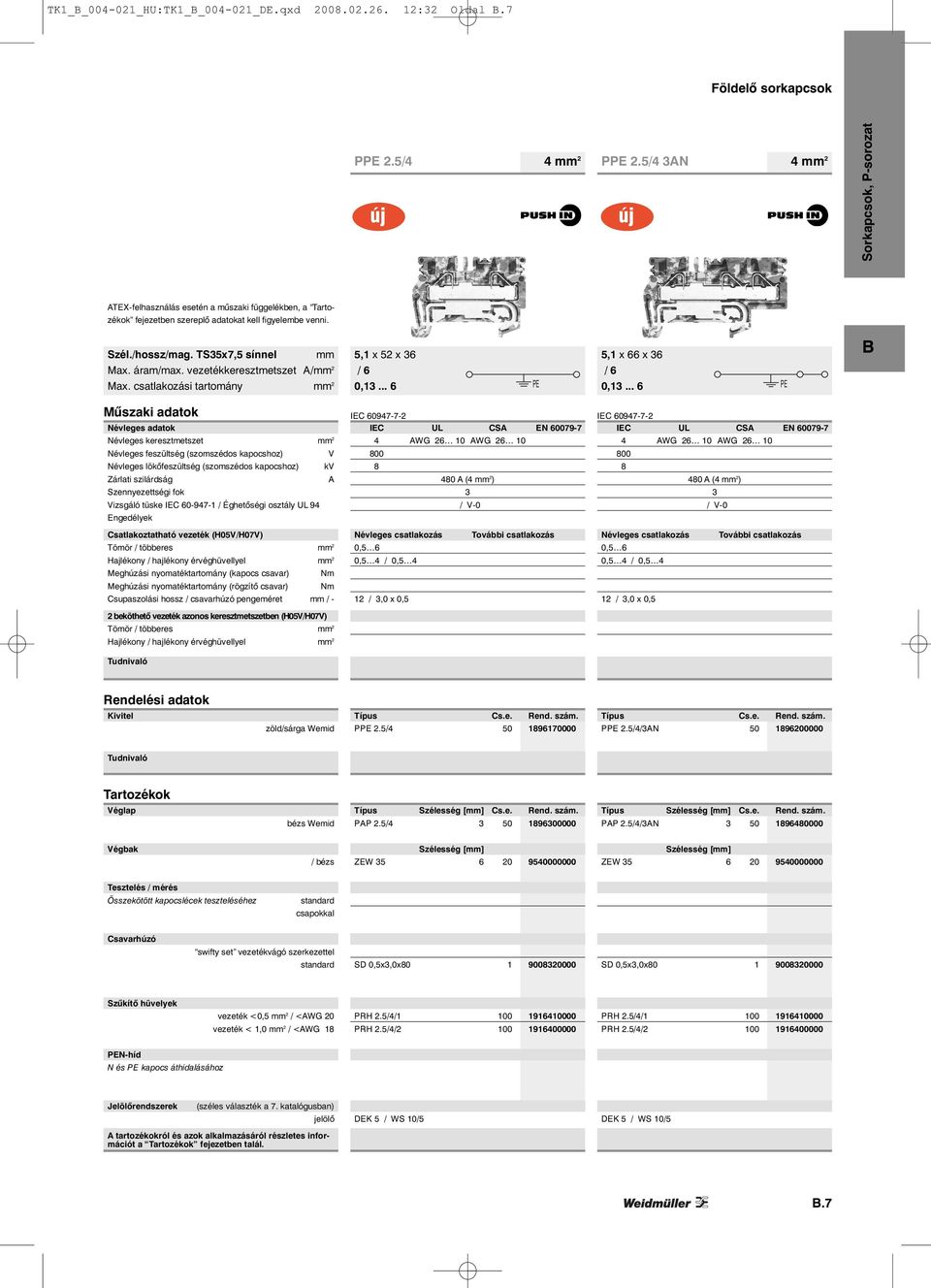 vezetékkeresztmetszet A/mm 2 Max. csatlakozási tartomány mm 2 0,13... 6 PE 0,13.