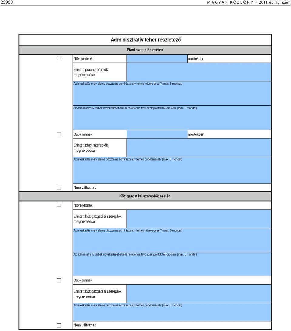 8 mondat) Az adminisztratív terhek növekedését elkerülhetetlenné tev szempontok felsorolása. (max.