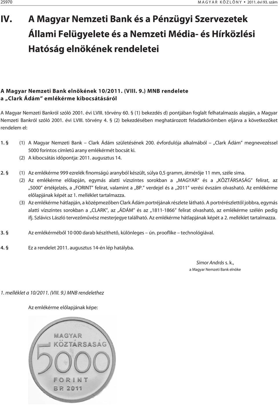 ) MNB rendelete a Clark Ádám emlékérme kibocsátásáról A Magyar Nemzeti Bankról szóló 2001. évi LVIII. törvény 60.