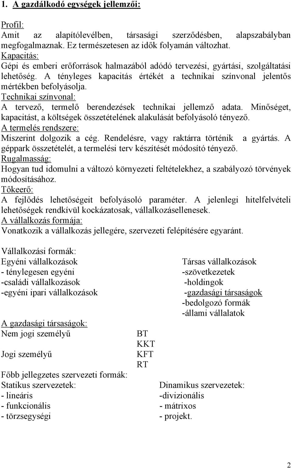 Technikai színvonal: A tervező, termelő berendezések technikai jellemző adata. Minőséget, kapacitást, a költségek összetételének alakulását befolyásoló tényező.