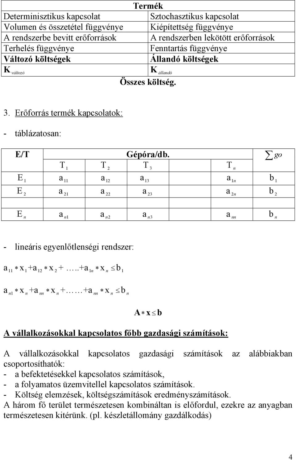 T 1 T 2 T 3 T n go E 1 a 11 a 12 a 13 a 1 n b 1 E 2 a 21 a 22 a 23 a 2 n b 2 E n a n 1 a n 2 a n 3 a nn b n - lineáris egyenlőtlenségi rendszer: a 11 x 1 +a 12 x 2 +.