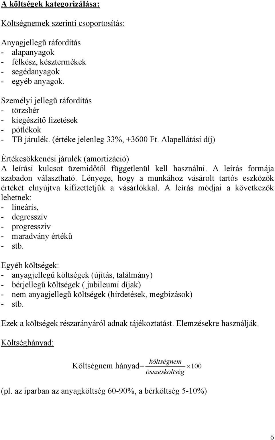 Alapellátási díj) Értékcsökkenési járulék (amortizáció) A leírási kulcsot üzemidőtől függetlenül kell használni. A leírás formája szabadon választható.