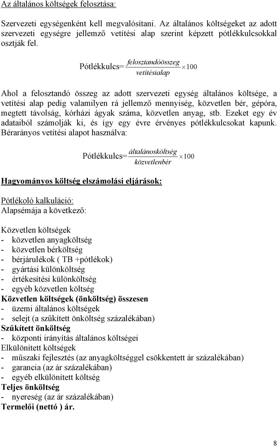 felosztandóösszeg Pótlékkulcs= 100 vetítésialap Ahol a felosztandó összeg az adott szervezeti egység általános költsége, a vetítési alap pedig valamilyen rá jellemző mennyiség, közvetlen bér, gépóra,