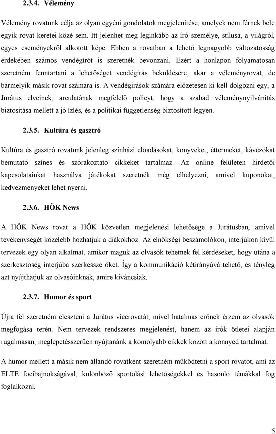 Ebben a rovatban a lehető legnagyobb változatosság érdekében számos vendégírót is szeretnék bevonzani.