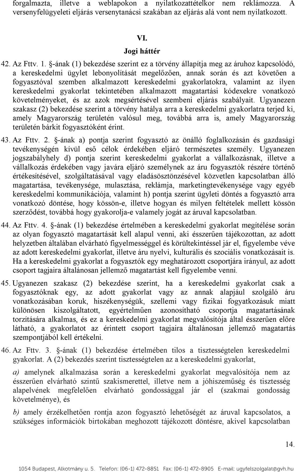 kereskedelmi gyakorlatokra, valamint az ilyen kereskedelmi gyakorlat tekintetében alkalmazott magatartási kódexekre vonatkozó követelményeket, és az azok megsértésével szembeni eljárás szabályait.