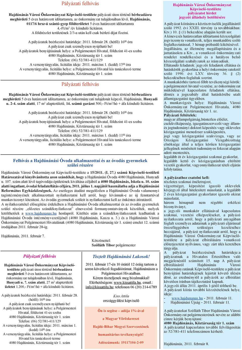 A pályázatok beérkezési határideje: 2011. február 28. (hétfő) 16 00 óra A pályázat csak személyesen nyújtható be!