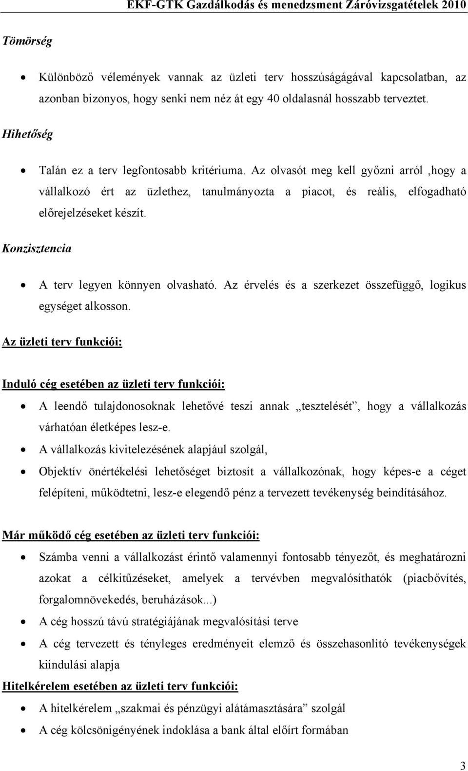 Konzisztencia A terv legyen könnyen olvasható. Az érvelés és a szerkezet összefüggő, logikus egységet alkosson.