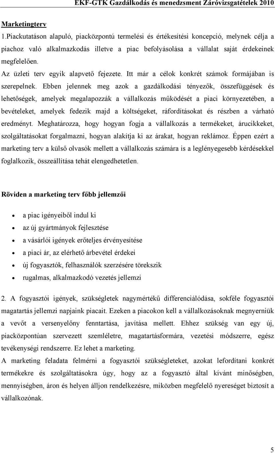 Az üzleti terv egyik alapvető fejezete. Itt már a célok konkrét számok formájában is szerepelnek.