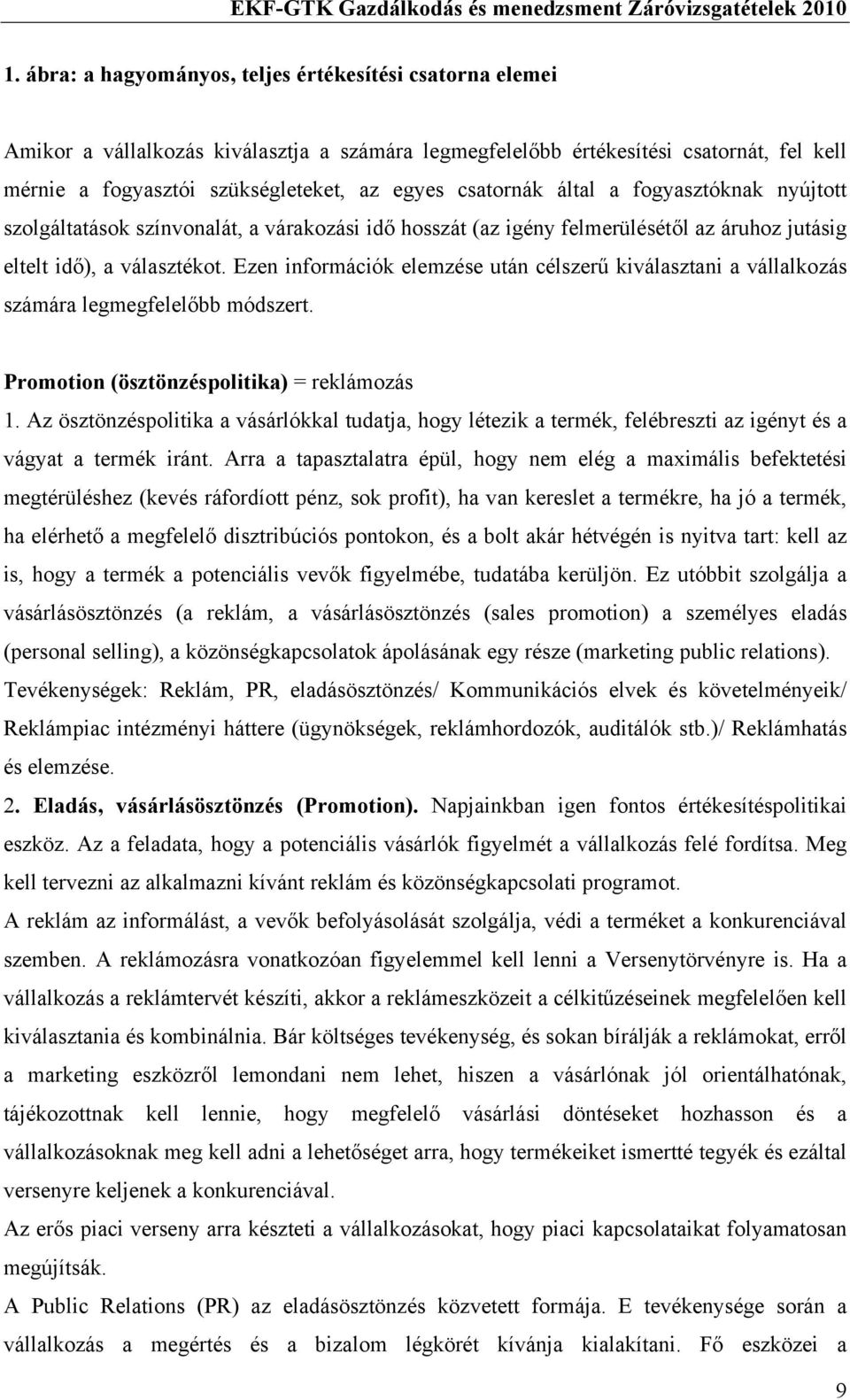 Ezen információk elemzése után célszerű kiválasztani a vállalkozás számára legmegfelelőbb módszert. Promotion (ösztönzéspolitika) = reklámozás 1.