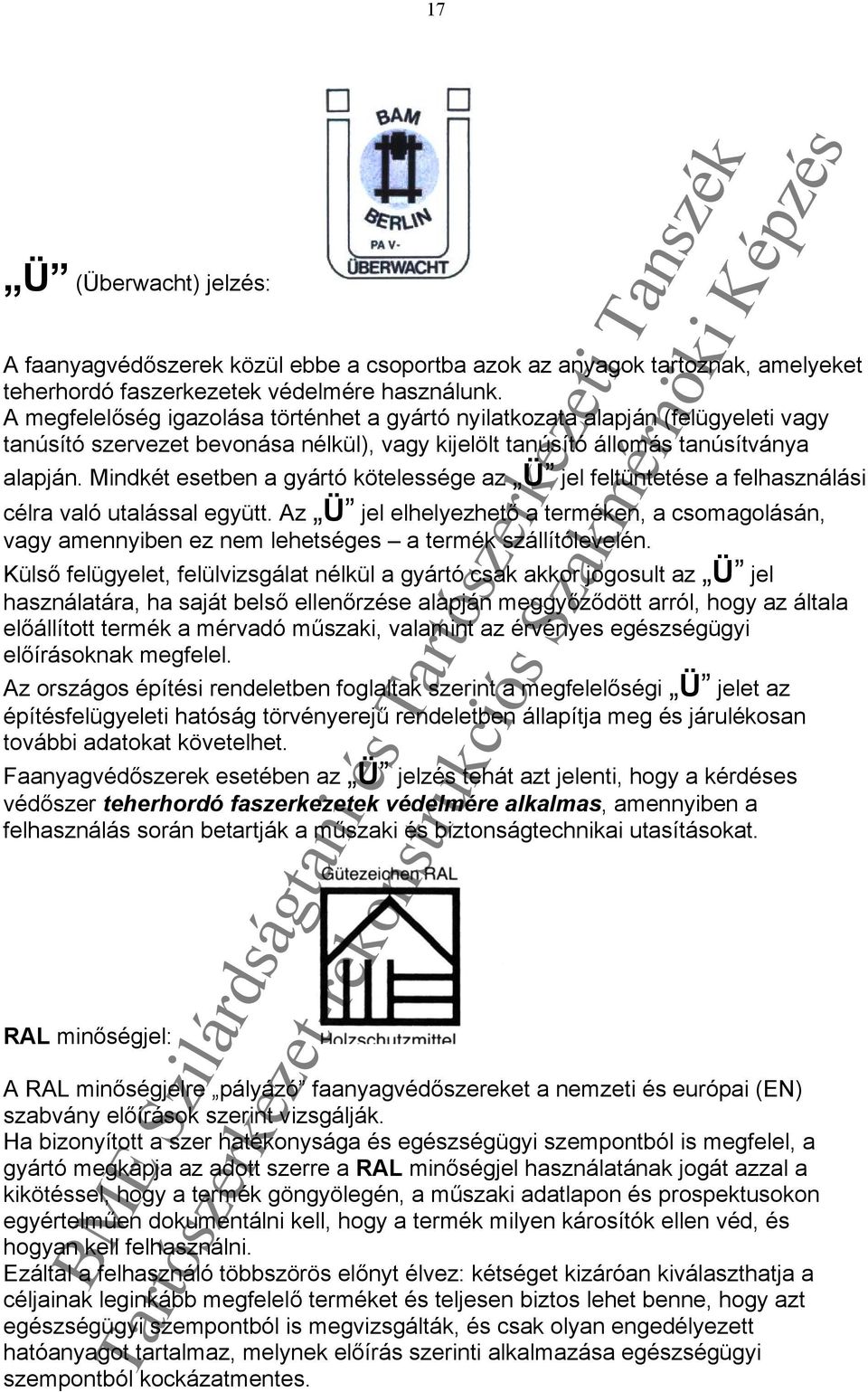 Mindkét esetben a gyártó kötelessége az Ü jel feltüntetése a felhasználási célra való utalással együtt.