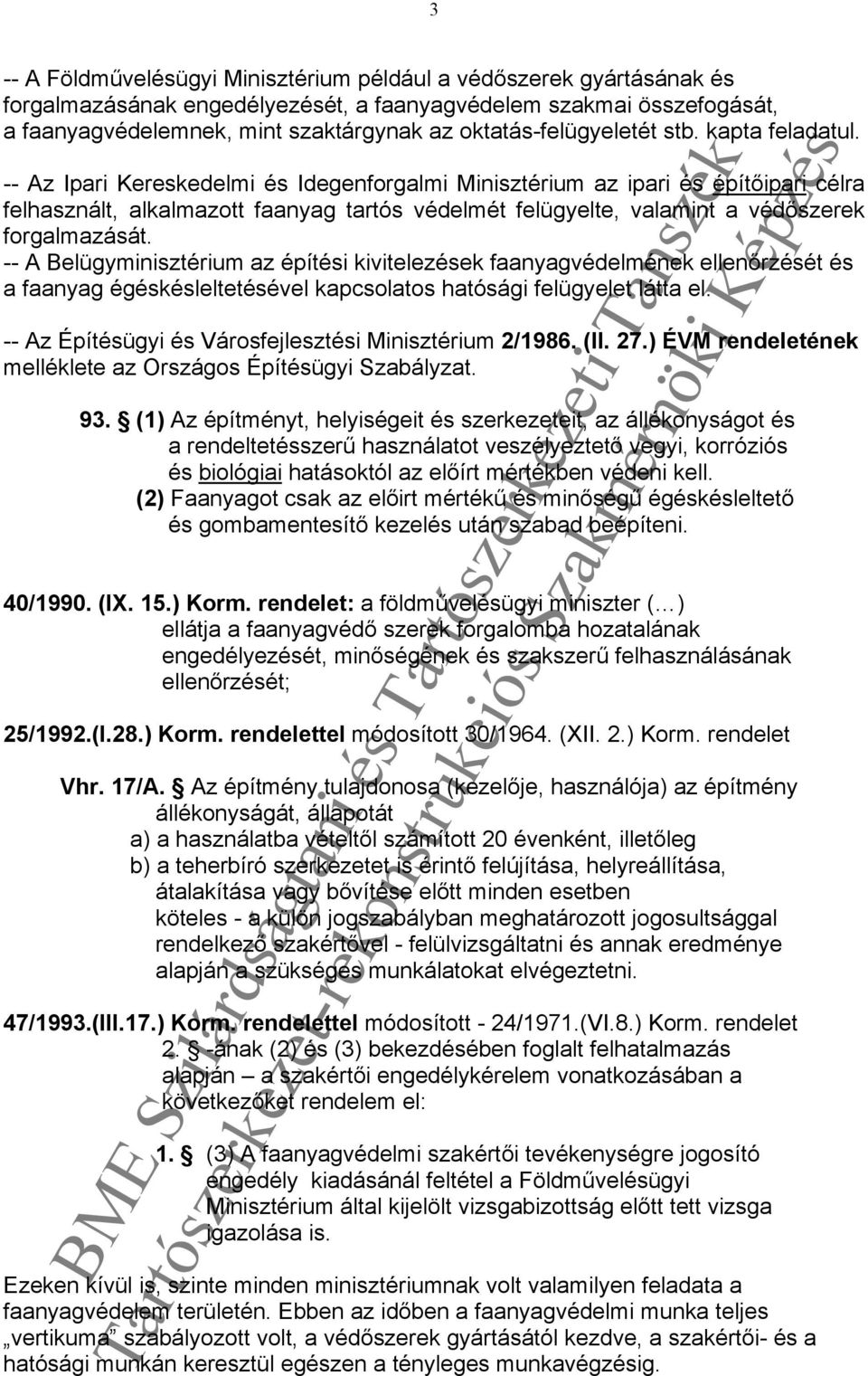 -- Az Ipari Kereskedelmi és Idegenforgalmi Minisztérium az ipari és építőipari célra felhasznált, alkalmazott faanyag tartós védelmét felügyelte, valamint a védőszerek forgalmazását.