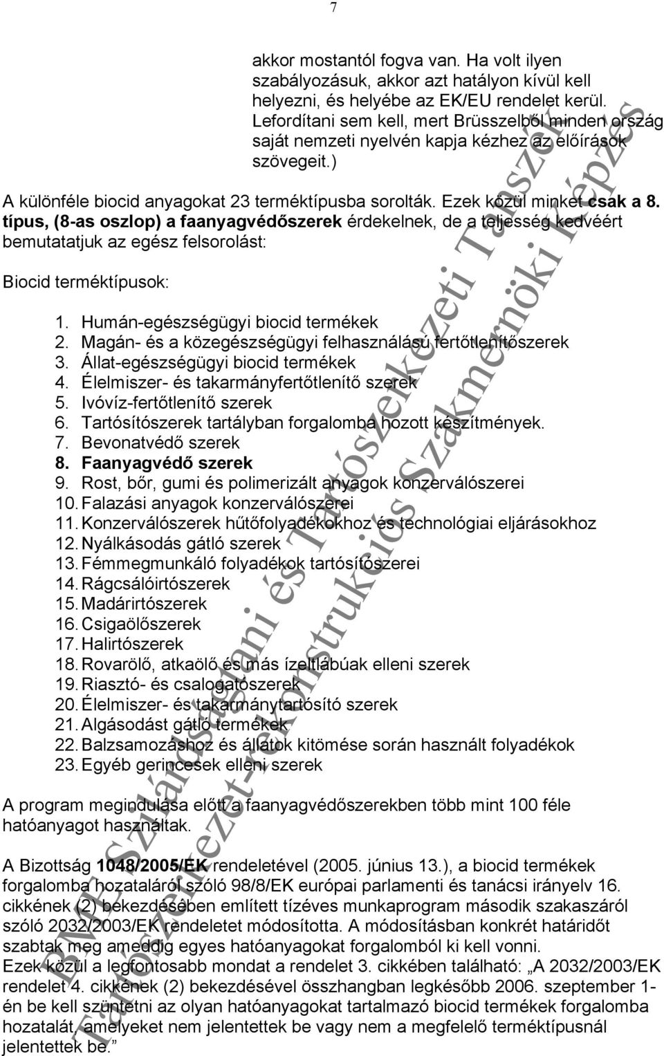 típus, (8-as oszlop) a faanyagvédőszerek érdekelnek, de a teljesség kedvéért bemutatatjuk az egész felsorolást: Biocid terméktípusok: 1. Humán-egészségügyi biocid termékek 2.