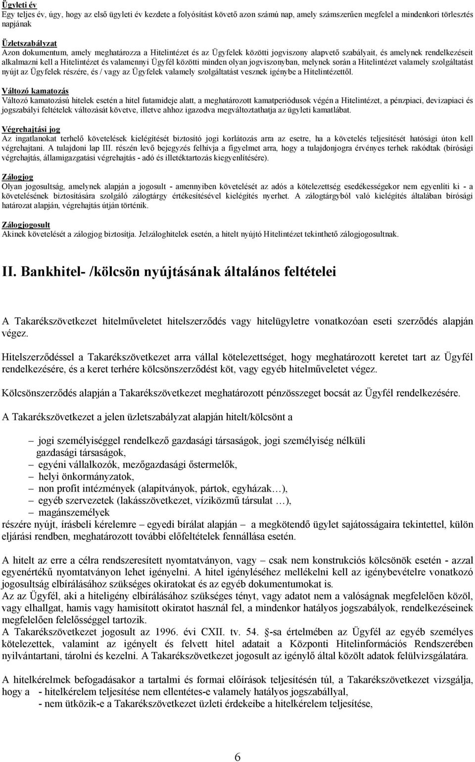 melynek során a Hitelintézet valamely szolgáltatást nyújt az Ügyfelek részére, és / vagy az Ügyfelek valamely szolgáltatást vesznek igénybe a Hitelintézettől.