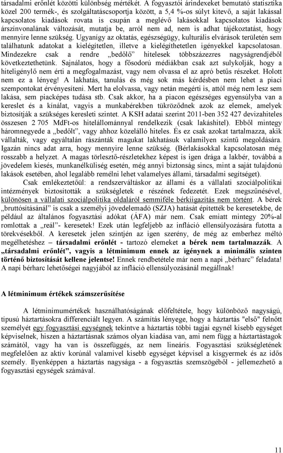 kapcsolatos kiadások árszínvonalának változását, mutatja be, arról nem ad, nem is adhat tájékoztatást, hogy mennyire lenne szükség.