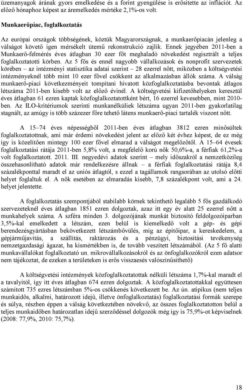 Ennek jegyében 2011-ben a Munkaerő-felmérés éves átlagban 30 ezer főt meghaladó növekedést regisztrált a teljes foglalkoztatotti körben.