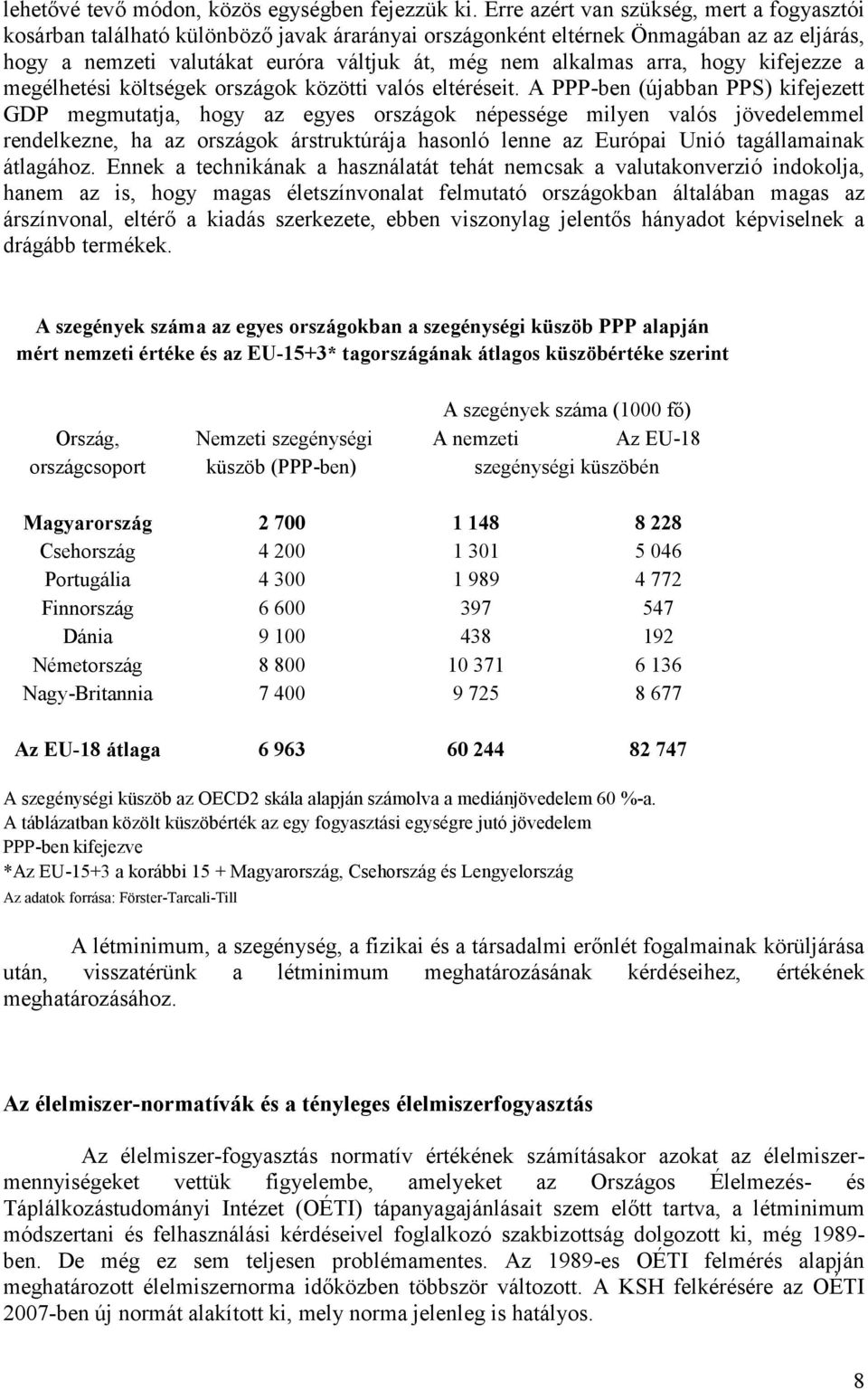 arra, hogy kifejezze a megélhetési költségek országok közötti valós eltéréseit.