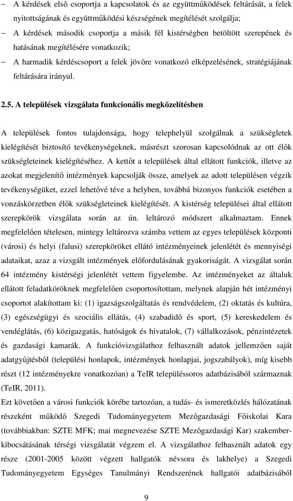 A települések vizsgálata funkcionális megközelítésben A települések fontos tulajdonsága, hogy telephelyül szolgálnak a szükségletek kielégítését biztosító tevékenységeknek, másrészt szorosan