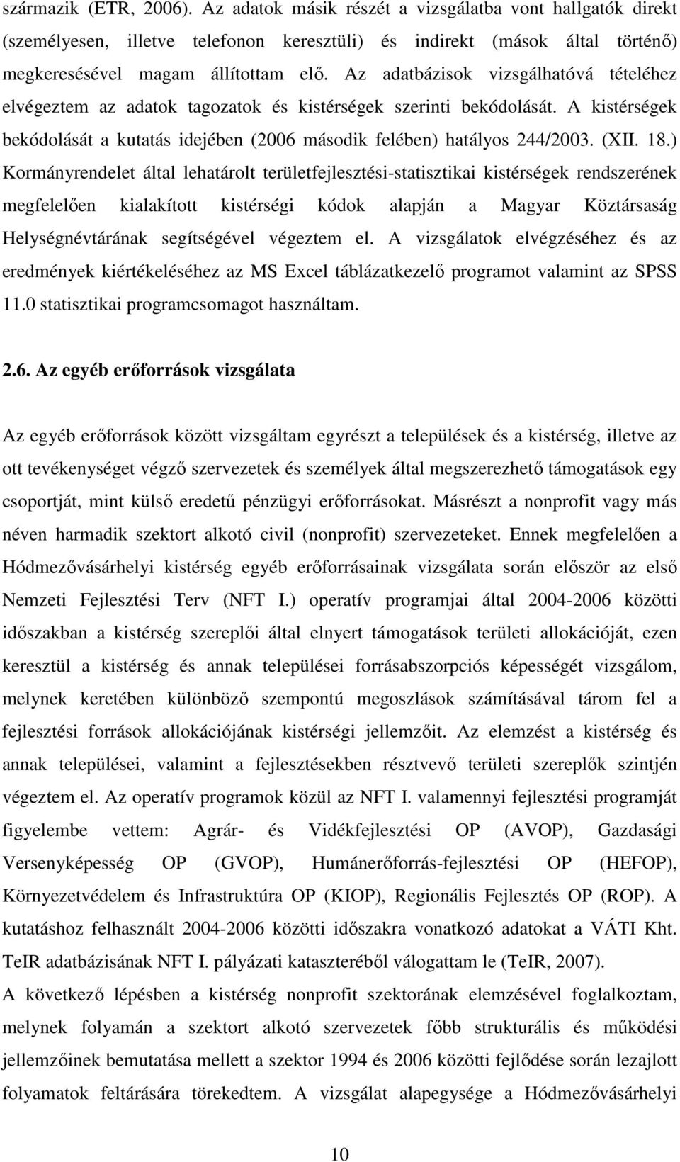 18.) Kormányrendelet által lehatárolt területfejlesztési-statisztikai kistérségek rendszerének megfelelıen kialakított kistérségi kódok alapján a Magyar Köztársaság Helységnévtárának segítségével