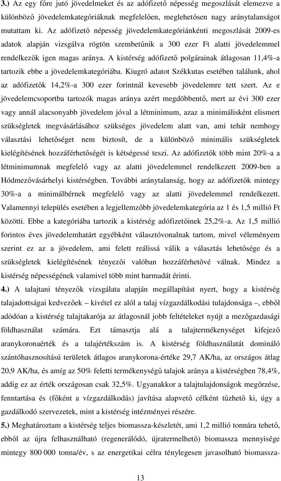 A kistérség adófizetı polgárainak átlagosan 11,4%-a tartozik ebbe a jövedelemkategóriába.