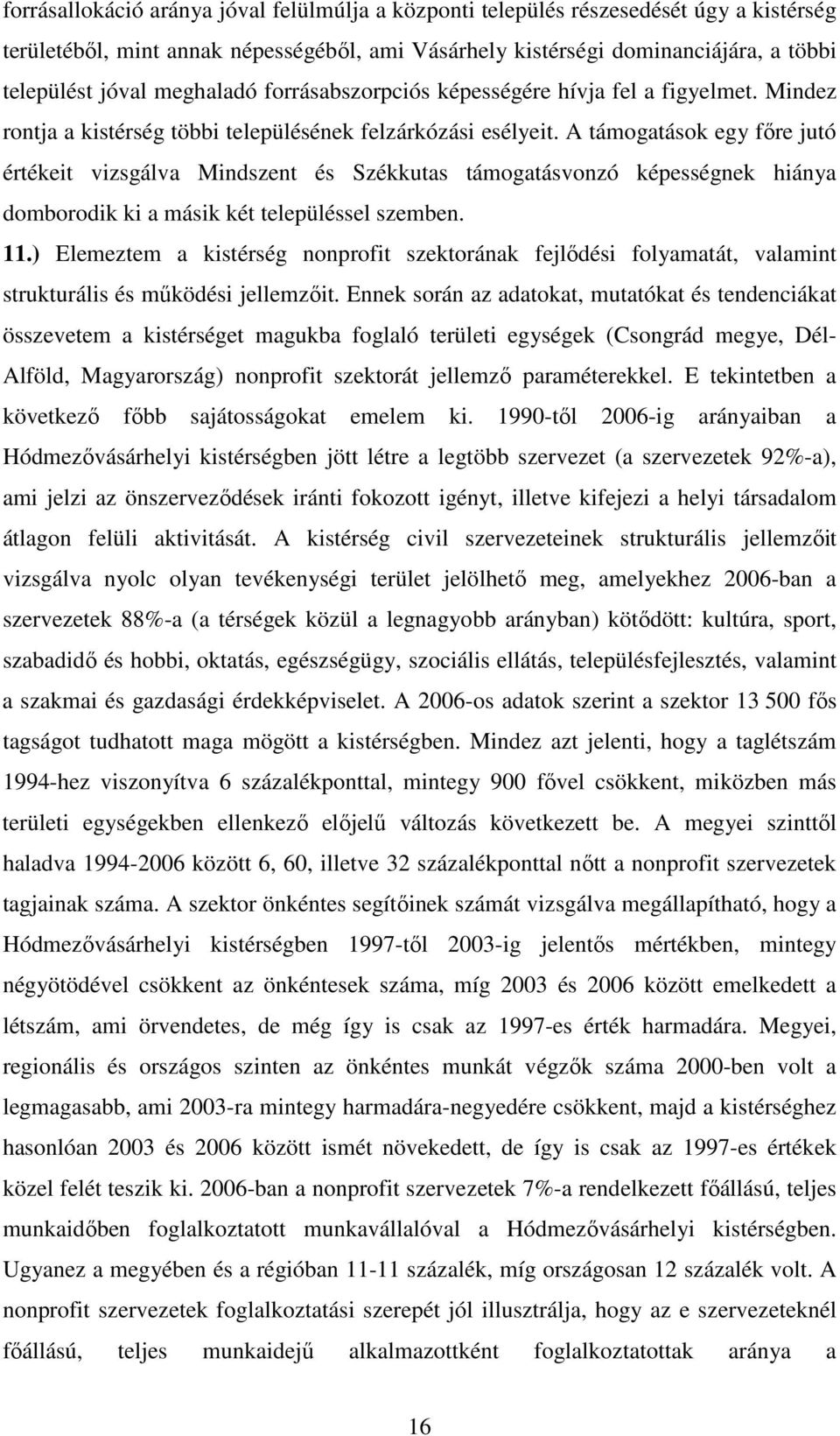 A támogatások egy fıre jutó értékeit vizsgálva Mindszent és Székkutas támogatásvonzó képességnek hiánya domborodik ki a másik két településsel szemben. 11.