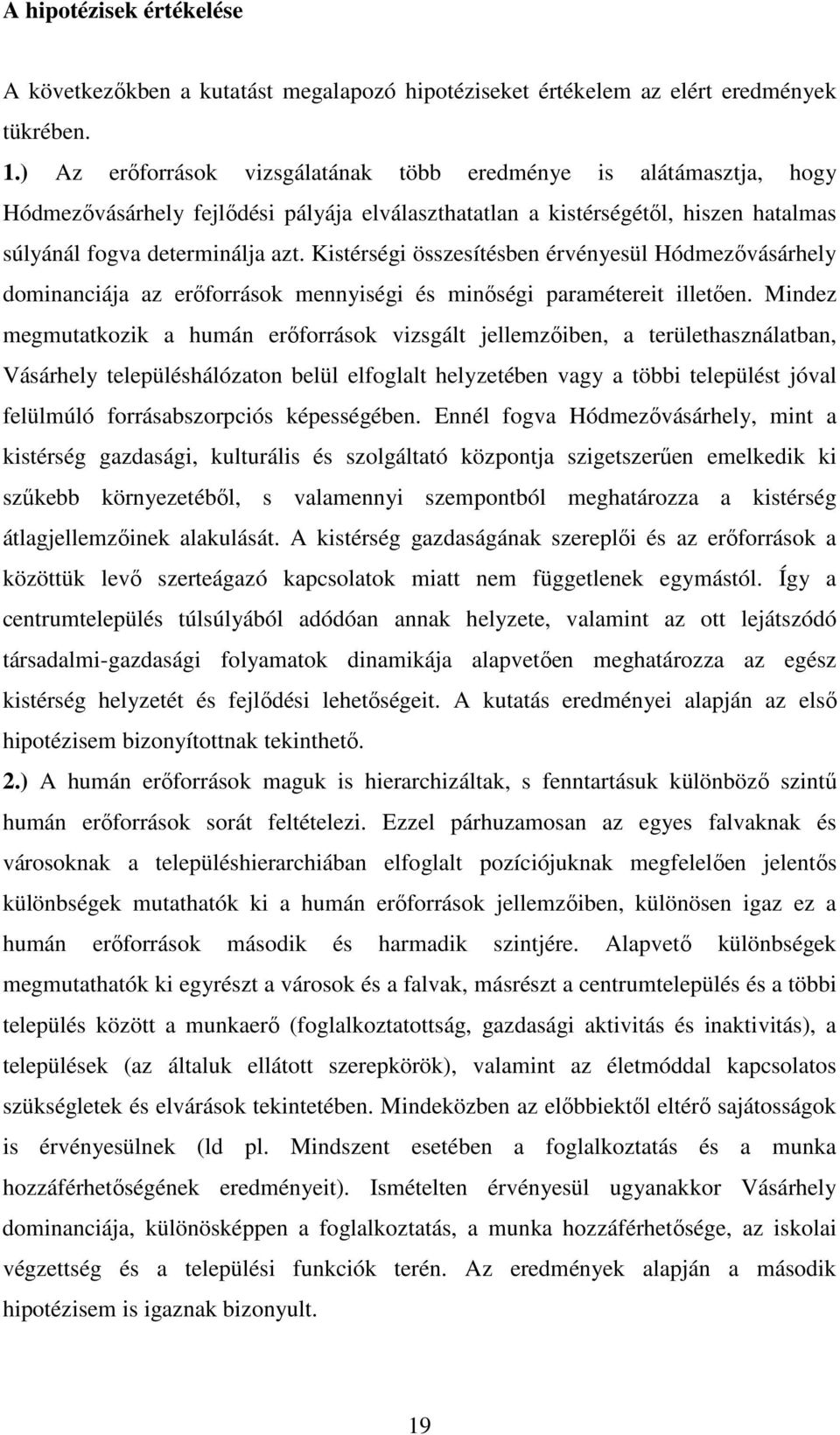 Kistérségi összesítésben érvényesül Hódmezıvásárhely dominanciája az erıforrások mennyiségi és minıségi paramétereit illetıen.