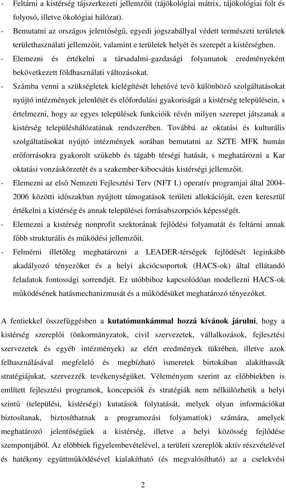 - Elemezni és értékelni a társadalmi-gazdasági folyamatok eredményeként bekövetkezett földhasználati változásokat.