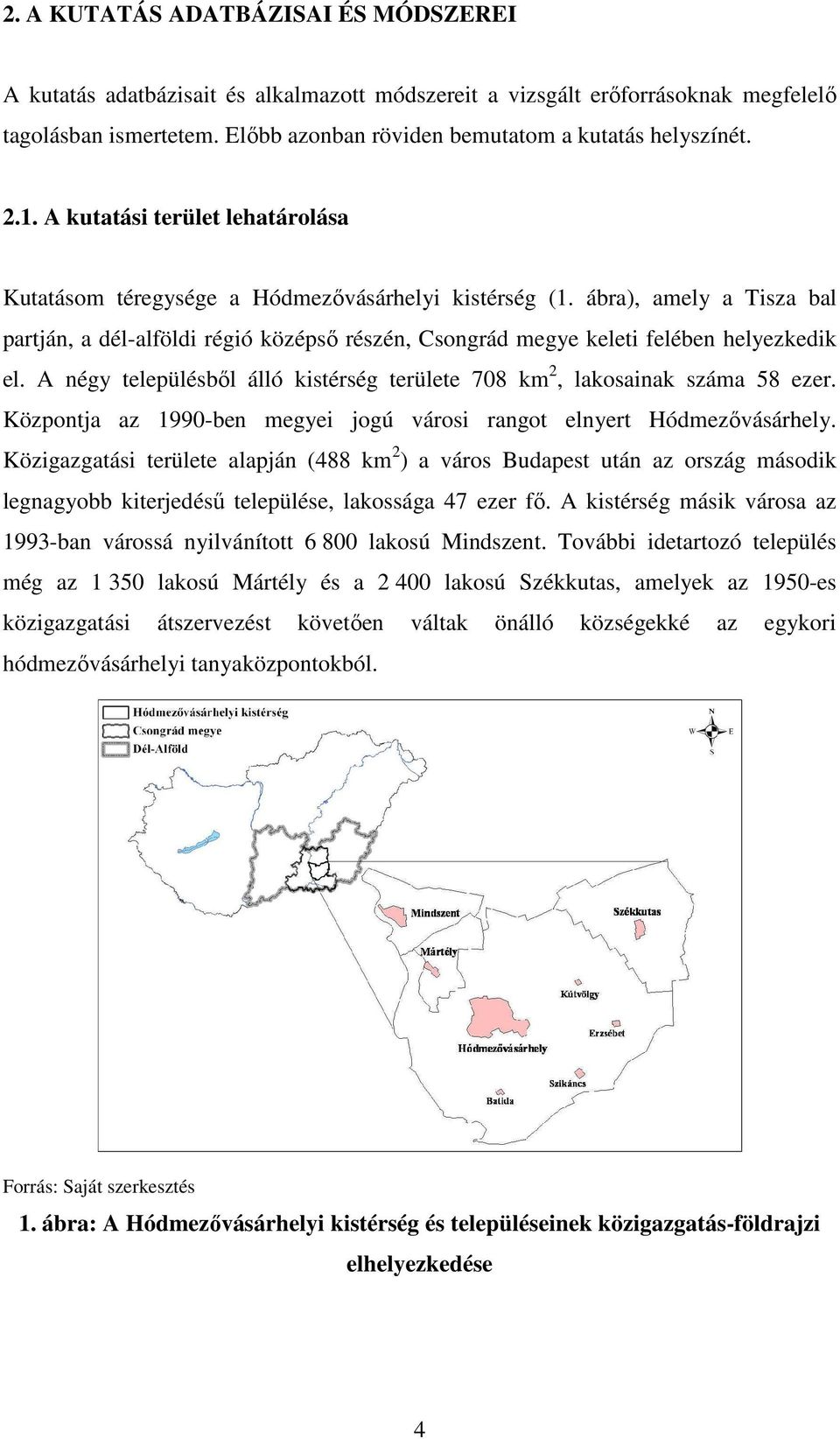 ábra), amely a Tisza bal partján, a dél-alföldi régió középsı részén, Csongrád megye keleti felében helyezkedik el. A négy településbıl álló kistérség területe 708 km 2, lakosainak száma 58 ezer.