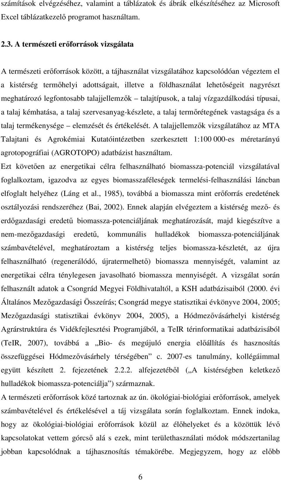 nagyrészt meghatározó legfontosabb talajjellemzık talajtípusok, a talaj vízgazdálkodási típusai, a talaj kémhatása, a talaj szervesanyag-készlete, a talaj termırétegének vastagsága és a talaj