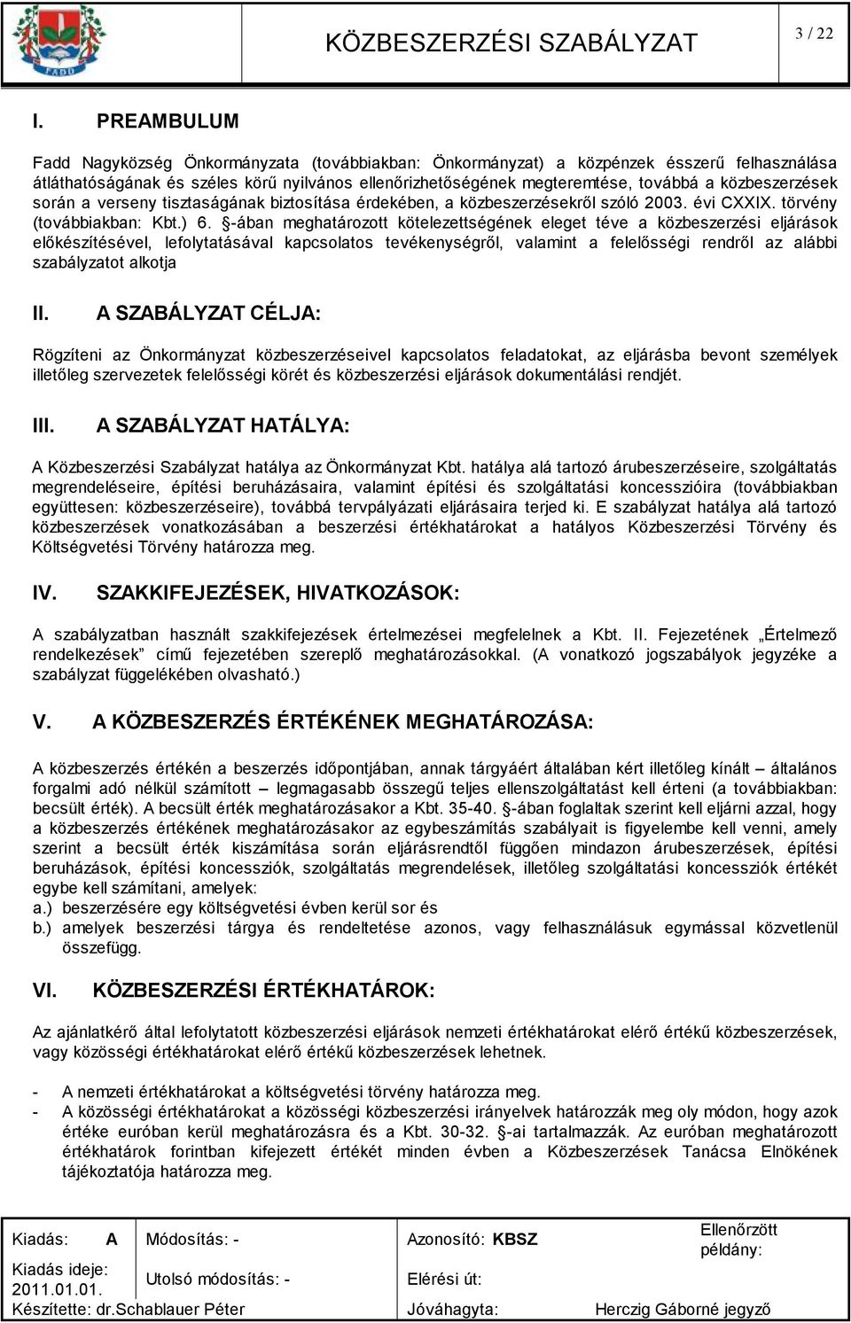 közbeszerzések során a verseny tisztaságának biztosítása érdekében, a közbeszerzésekről szóló 2003. évi CXXIX. törvény (továbbiakban: Kbt.) 6.