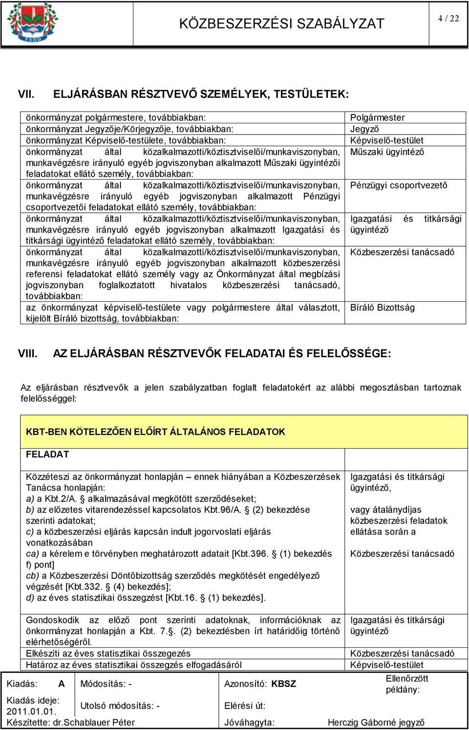 által közalkalmazotti/köztisztviselői/munkaviszonyban, munkavégzésre irányuló egyéb jogviszonyban alkalmazott Műszaki i feladatokat ellátó személy, továbbiakban: önkormányzat által