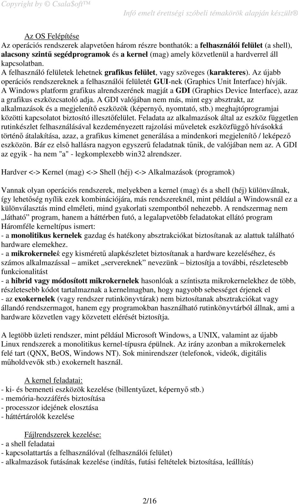 A Windows platform grafikus alrendszerének magját a GDI (Graphics Device Interface), azaz a grafikus eszközcsatoló adja.