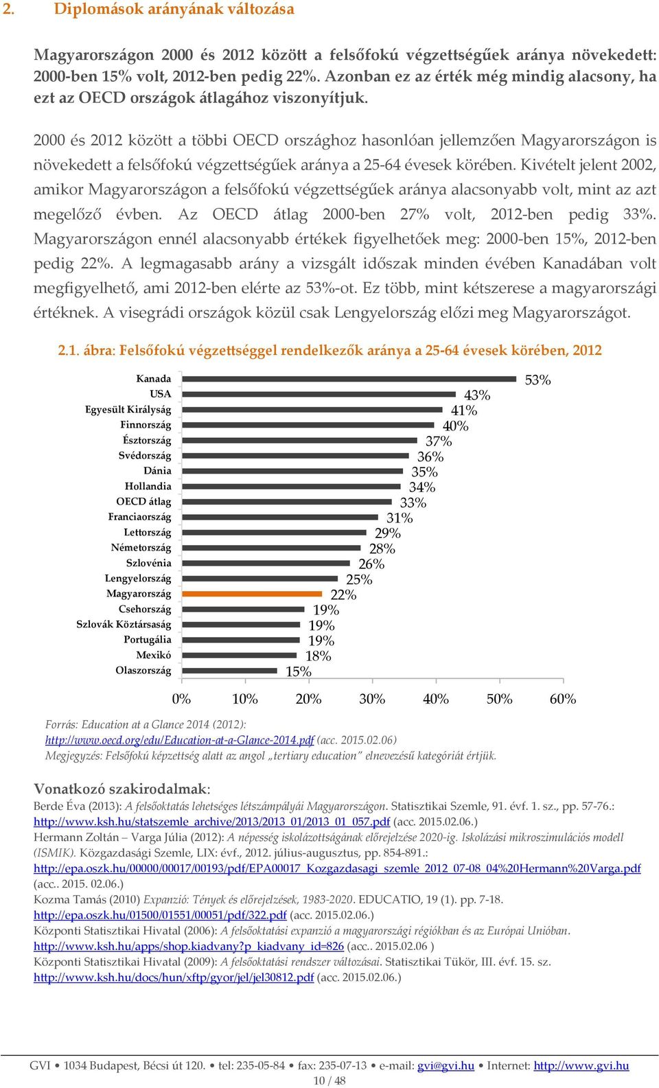 2000 és 2012 között a többi OECD országhoz hasonlóan jellemzően Magyarországon is növekedett a felsőfokú végzettségűek aránya a 25-64 évesek körében.