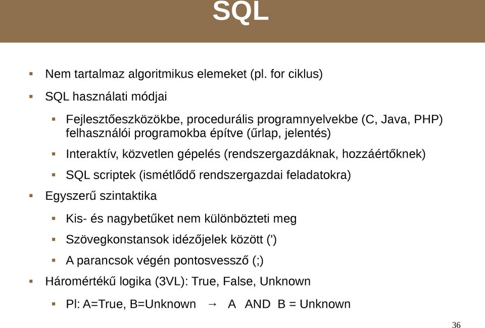 (űrlap, jelentés) Interaktív, közvetlen gépelés (rendszergazdáknak, hozzáértőknek) SQL scriptek (ismétlődő rendszergazdai feladatokra)