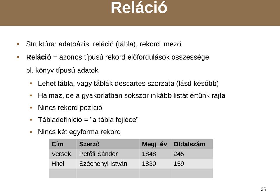 könyv típusú adatok Lehet tábla, vagy táblák descartes szorzata (lásd később) Halmaz, de a gyakorlatban