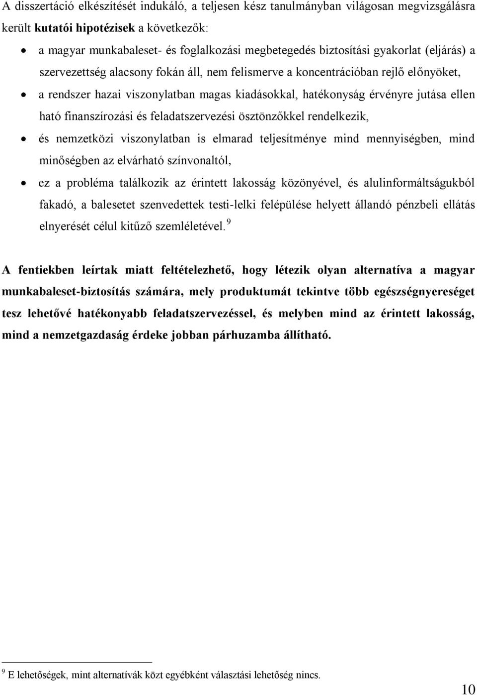 finanszírozási és feladatszervezési ösztönzőkkel rendelkezik, és nemzetközi viszonylatban is elmarad teljesítménye mind mennyiségben, mind minőségben az elvárható színvonaltól, ez a probléma