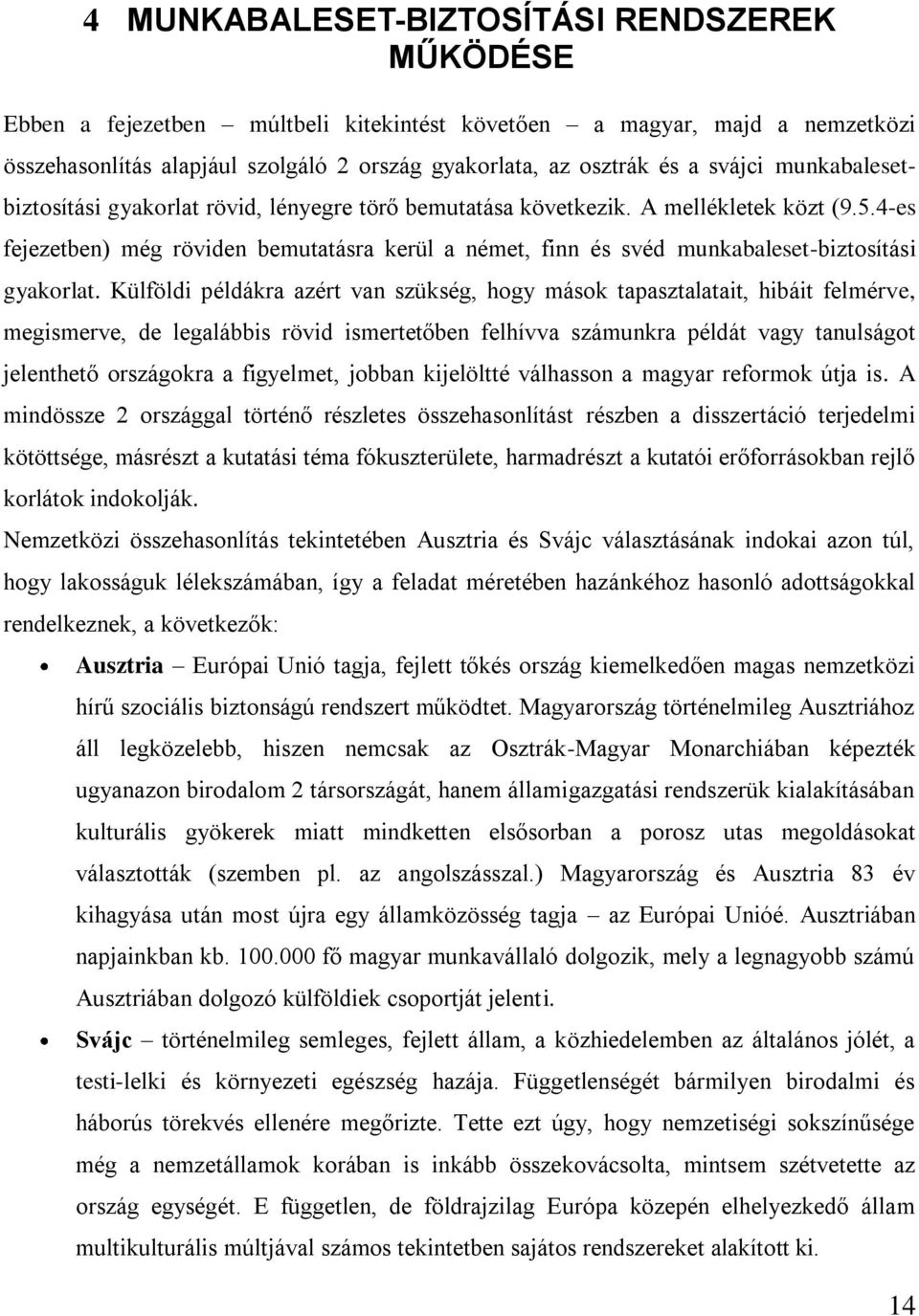 4-es fejezetben) még röviden bemutatásra kerül a német, finn és svéd munkabaleset-biztosítási gyakorlat.