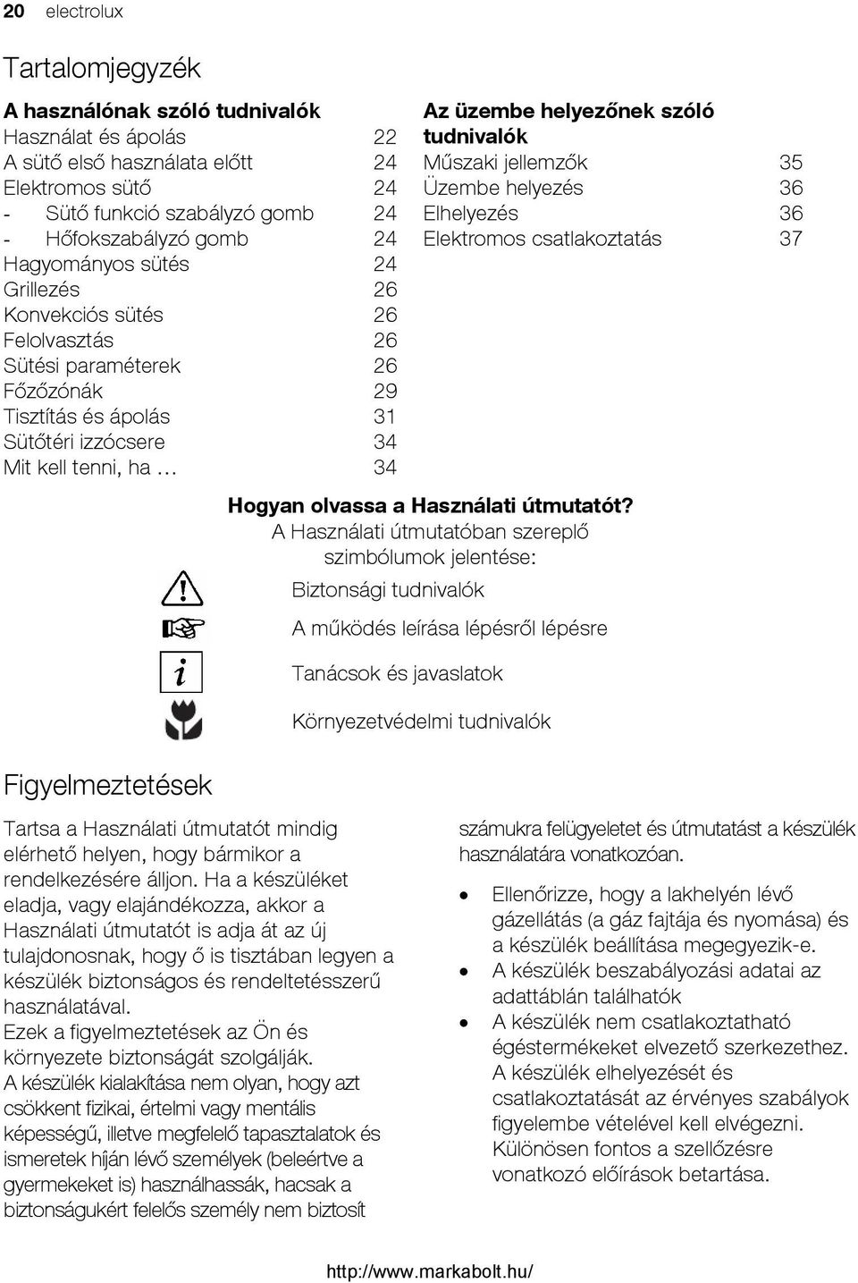 tudnivalók Műszaki jellemzők Üzembe helyezés Elhelyezés Elektromos csatlakoztatás Hogyan olvassa a Használati útmutatót?